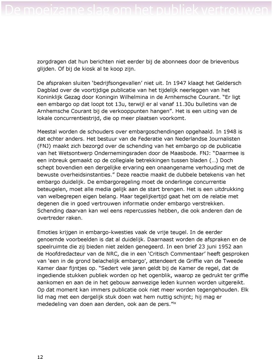 Er ligt een embargo op dat loopt tot 13u, terwijl er al vanaf 11.30u bulletins van de Arnhemsche Courant bij de verkooppunten hangen.