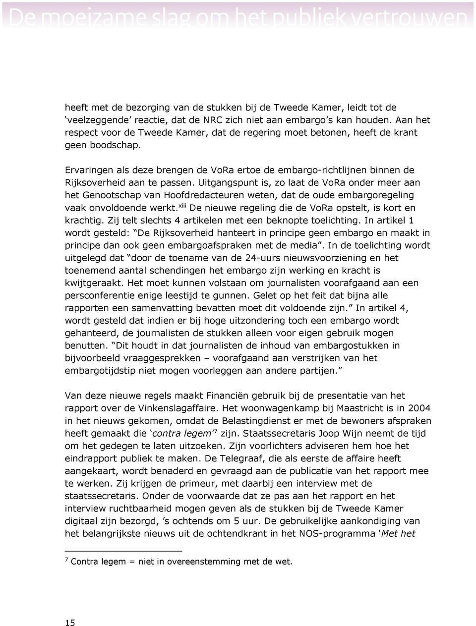 Ervaringen als deze brengen de VoRa ertoe de embargo-richtlijnen binnen de Rijksoverheid aan te passen.