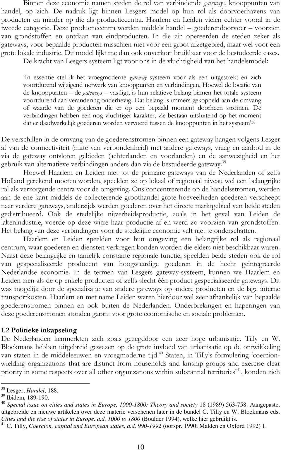 Deze productiecentra werden middels handel goederendoorvoer voorzien van grondstoffen en ontdaan van eindproducten.