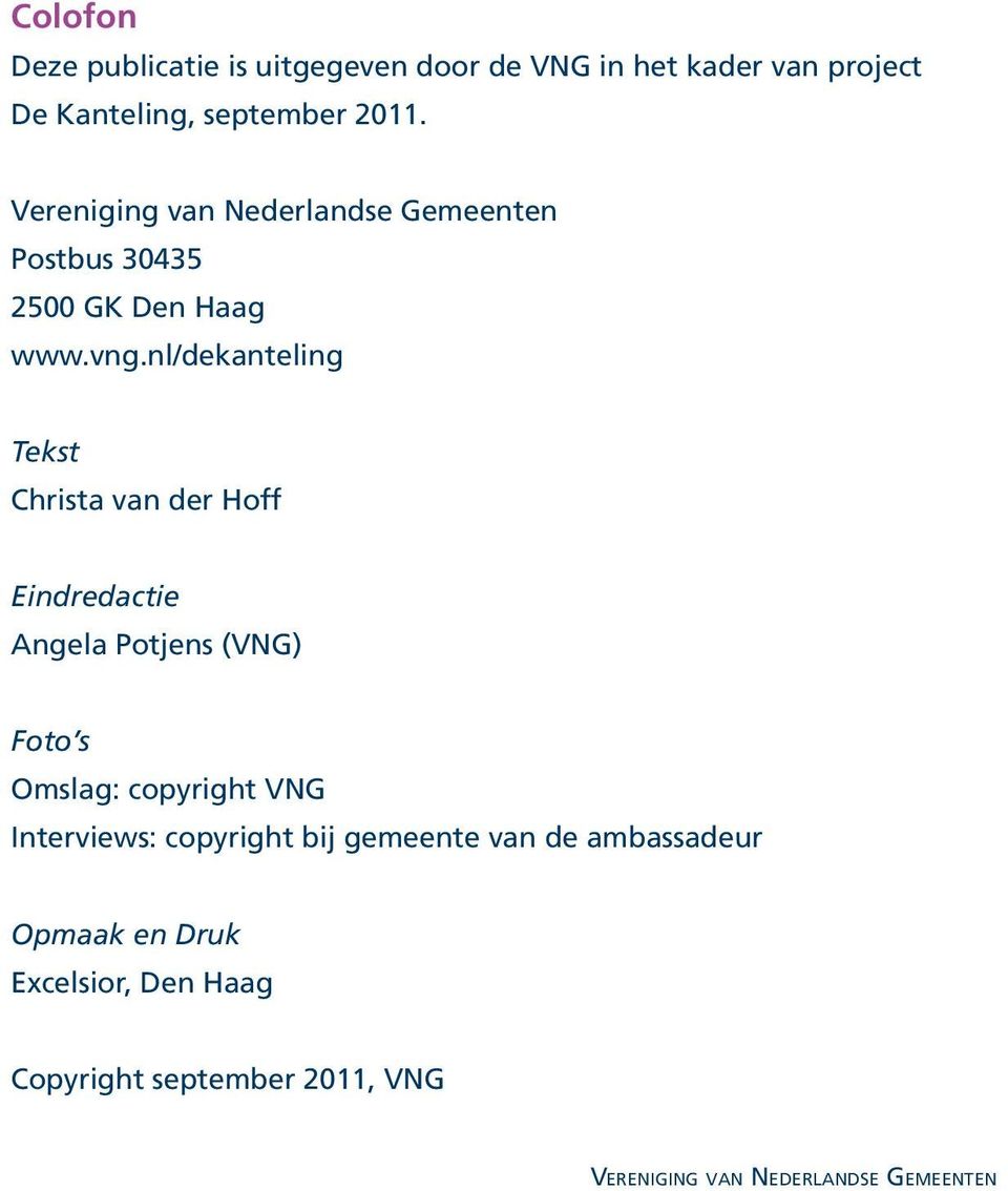 nl/dekanteling Tekst Christa van der Hoff Eindredactie Angela Potjens (VNG) Foto s Omslag: copyright VNG