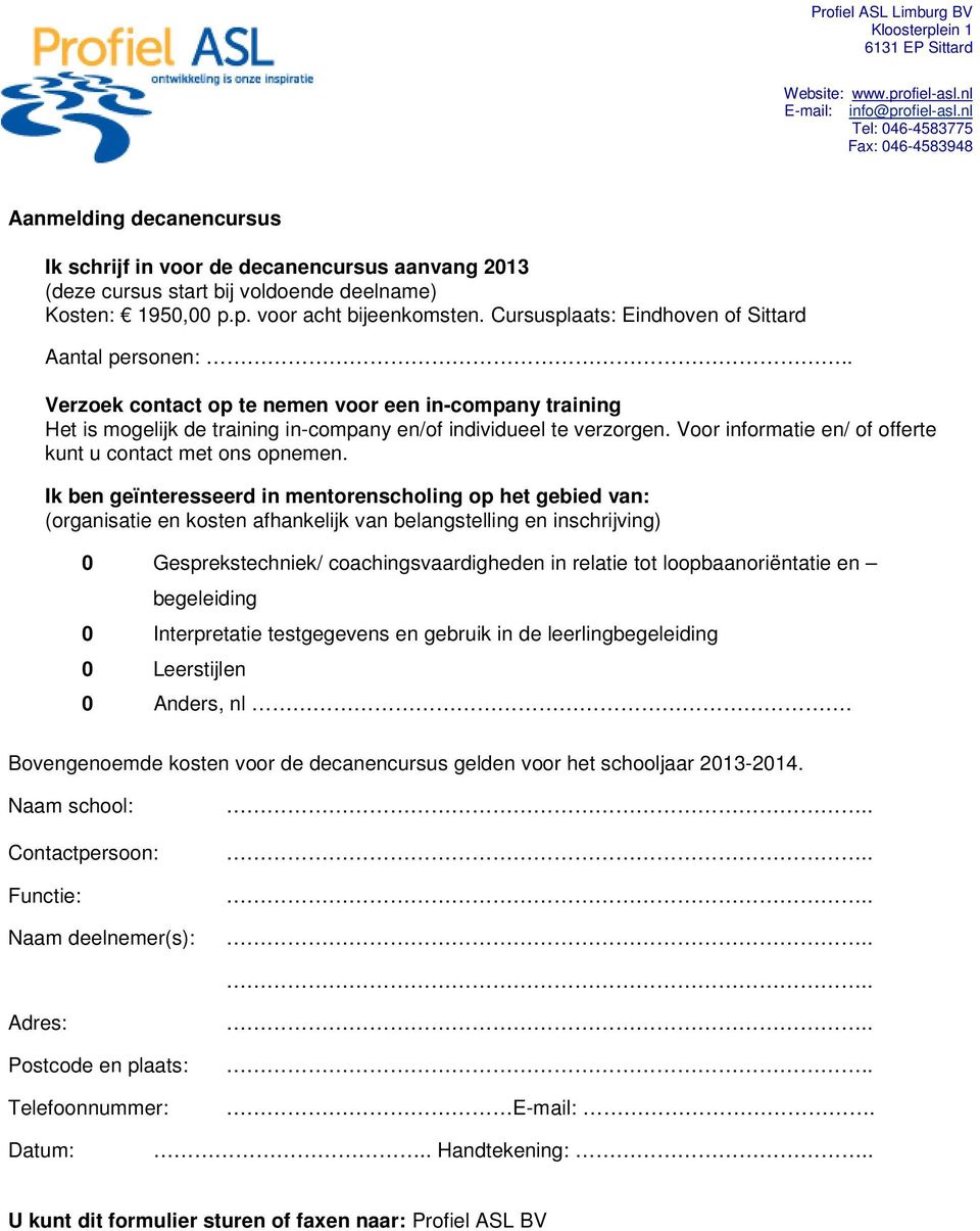 Voor informatie en/ of offerte kunt u contact met ons opnemen.