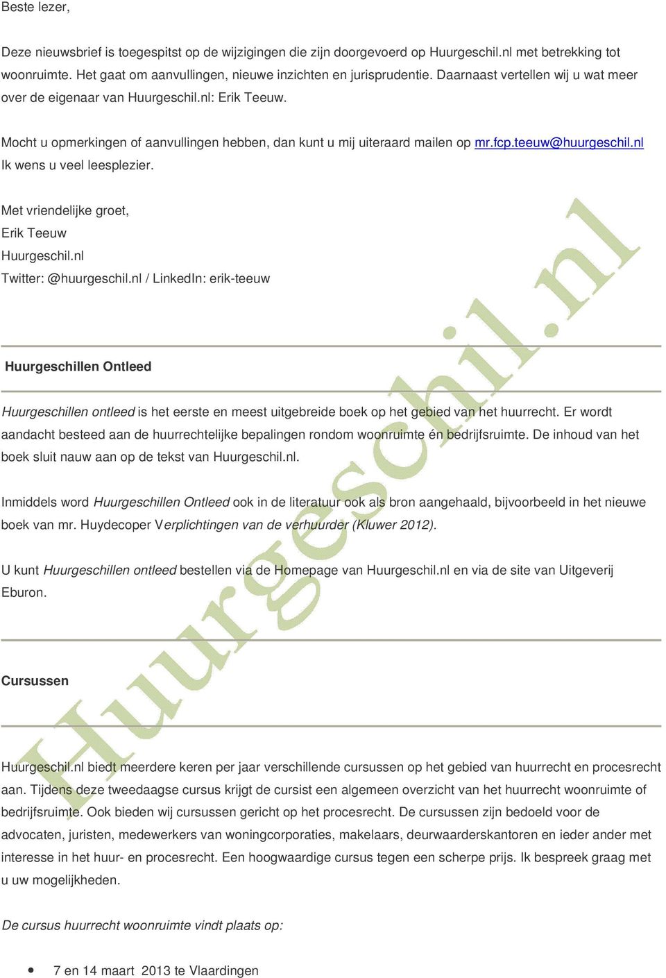 nl Ik wens u veel leesplezier. Met vriendelijke groet, Erik Teeuw Huurgeschil.nl Twitter: @huurgeschil.