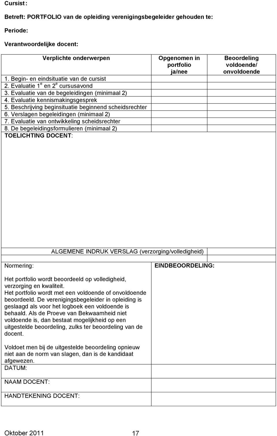 Verslagen begeleidingen (minimaal 2) 7. Evaluatie van ontwikkeling scheidsrechter 8.