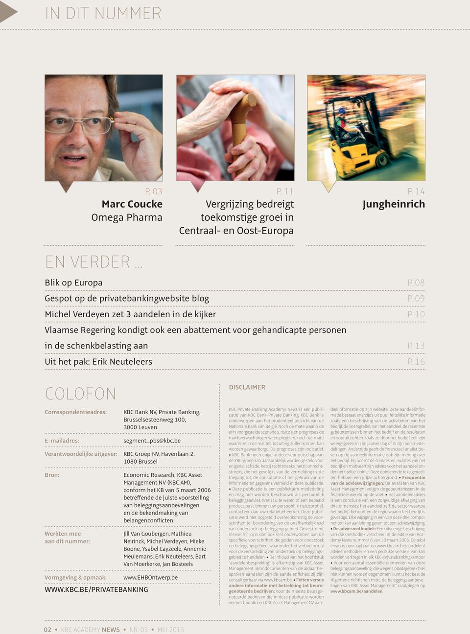 13 Uit het pak: Erik Neuteleers P. 16 COLOFON Correspondentieadres: E-mailadres: KBC Bank NV, Private Banking, Brusselsesteenweg 100, 3000 Leuven segment_pbs@kbc.