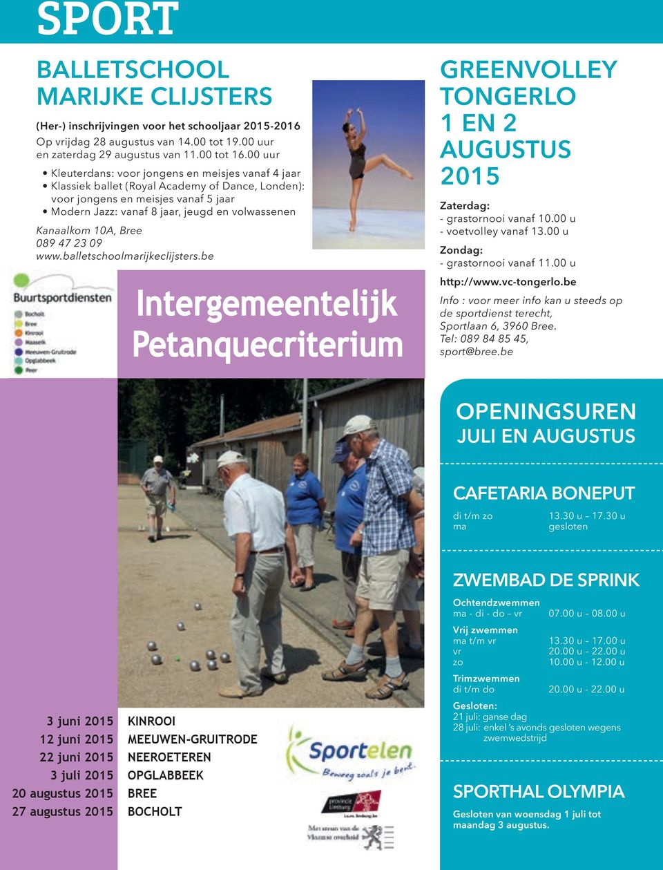 Kanaalkom 10A, Bree 089 47 23 09 www.balletschoolmarijkeclijsters.be GREENVOLLEY TONGERLO 1 EN 2 AUGUSTUS 2015 Zaterdag: - grastornooi vanaf 10.00 u - voetvolley vanaf 13.