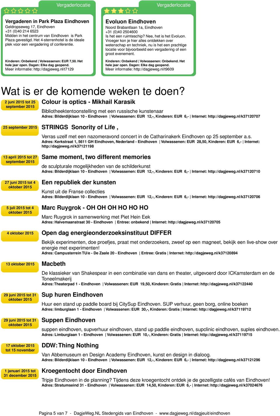 nl/t7129 Evoluon Eindhoven Noord Brabantlaan 1a, Eindhoven +31 (0)40 2504600 Is het een ruimteschip? Nee, het is het Evoluon.