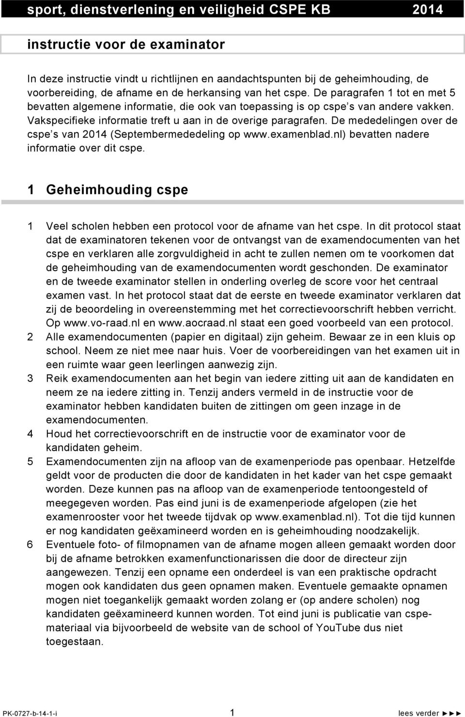 Vakspecifieke informatie treft u aan in de overige paragrafen. De mededelingen over de cspe s van 2014 (Septembermededeling op www.examenblad.nl) bevatten nadere informatie over dit cspe.