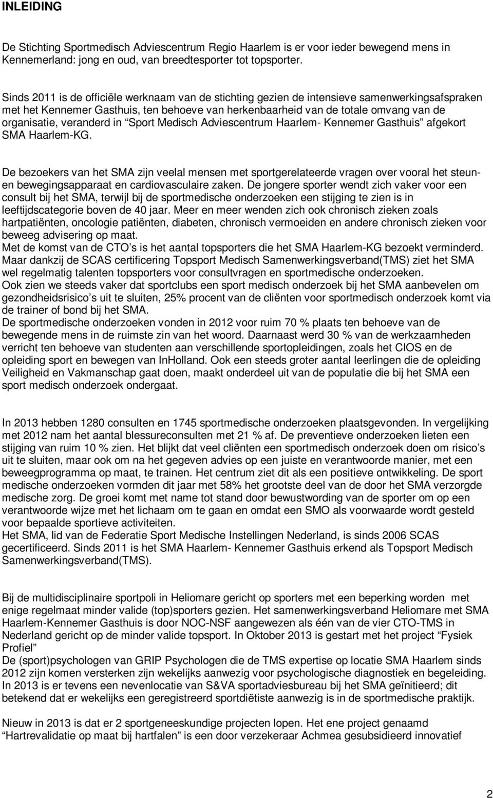 veranderd in Sport Medisch Adviescentrum Haarlem- Kennemer Gasthuis afgekort SMA Haarlem-KG.