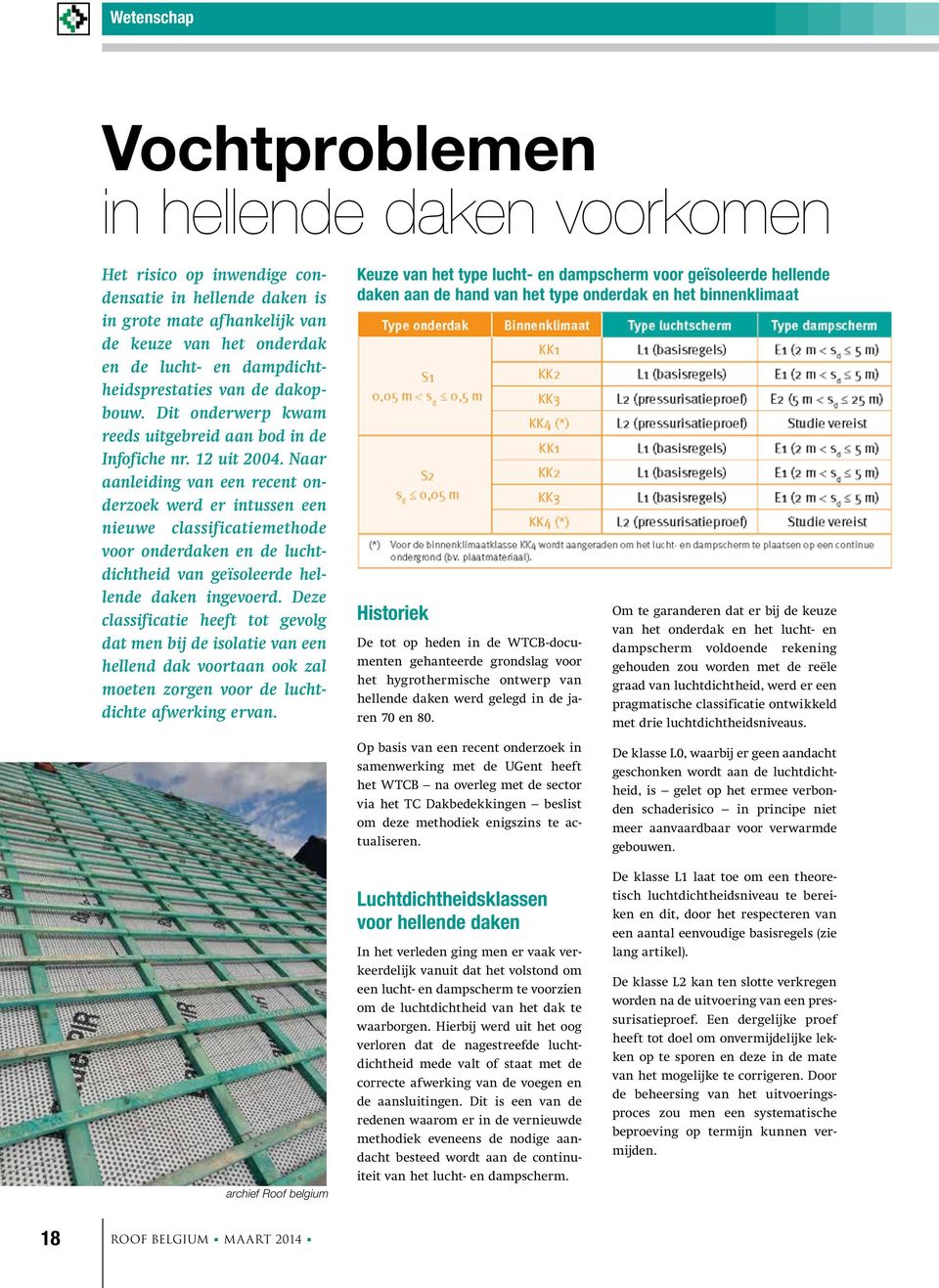 Naar aanleiding van een recent onderzoek werd er intussen een nieuwe classificatiemethode voor onderdaken en de luchtdichtheid van geïsoleerde hellende daken ingevoerd.