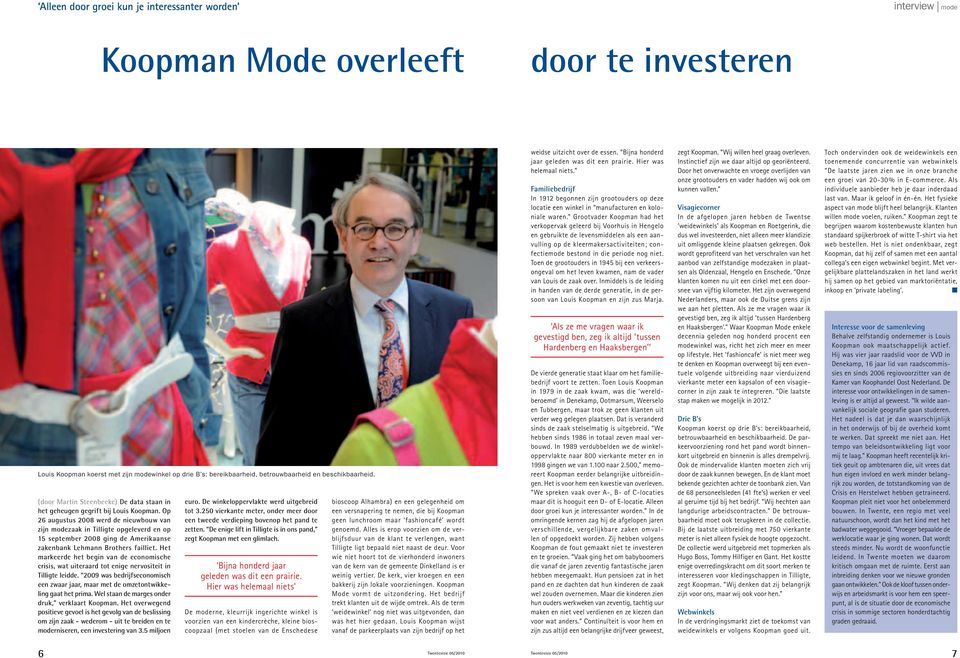 Op 26 augustus 2008 werd de nieuwbouw van zijn modezaak in Tilligte opgeleverd en op 15 september 2008 ging de Amerikaanse zakenbank Lehmann Brothers failliet.