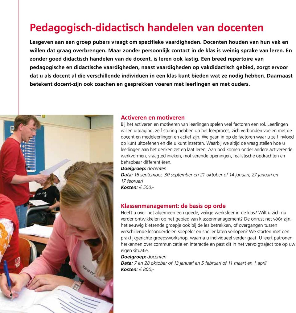 Een breed repertoire van pedagogische en didactische vaardigheden, naast vaardigheden op vakdidactisch gebied, zorgt ervoor dat u als docent al die verschillende individuen in een klas kunt bieden