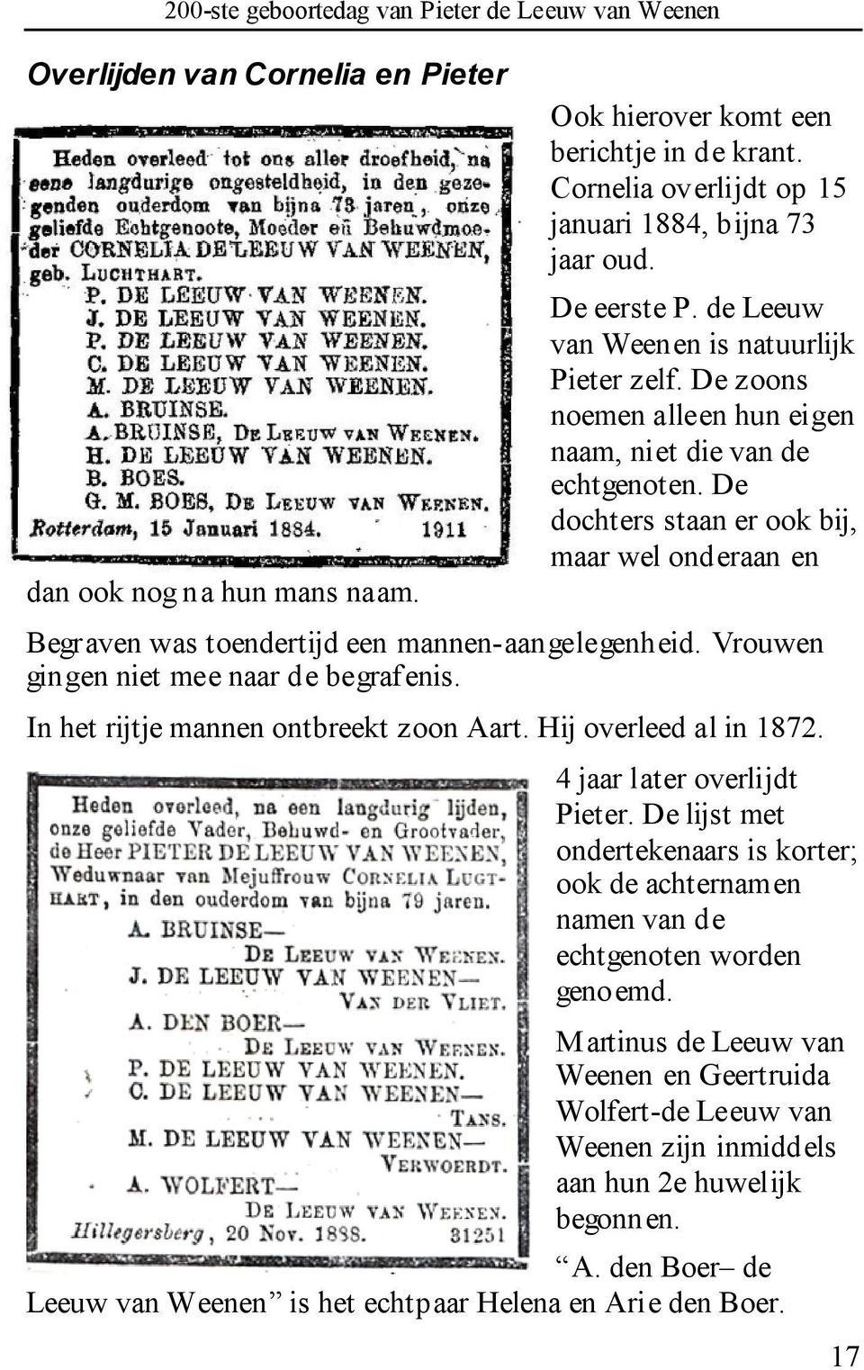 De dochters staan er ook bij, maar wel onderaan en Begraven was toendertijd een mannen-aangelegenheid. Vrouwen gingen niet mee naar de begrafenis. In het rijtje mannen ontbreekt zoon Aart.