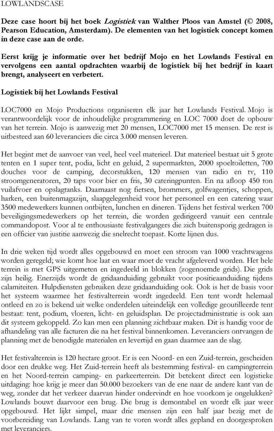 Logistiek bij het Lowlands Festival LOC7000 en Mojo Productions organiseren elk jaar het Lowlands Festival.