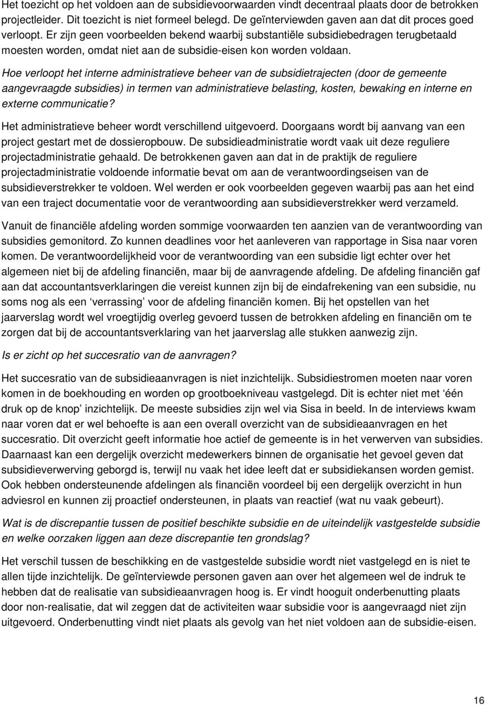 Er zijn geen voorbeelden bekend waarbij substantiële subsidiebedragen terugbetaald moesten worden, omdat niet aan de subsidie-eisen kon worden voldaan.