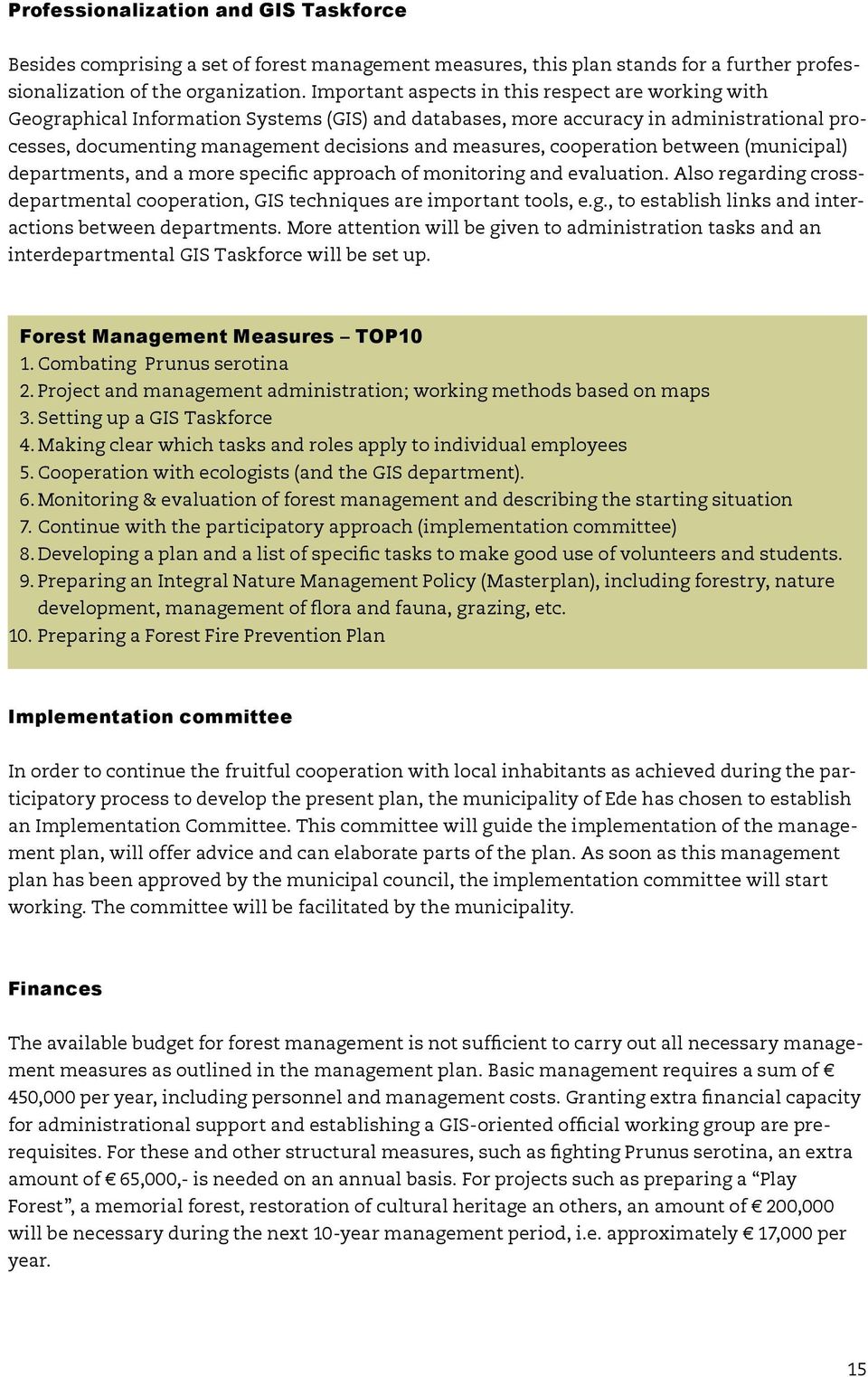 cooperation between (municipal) departments, and a more specific approach of monitoring and evaluation. Also regarding crossdepartmental cooperation, GIS techniques are important tools, e.g., to establish links and interactions between departments.