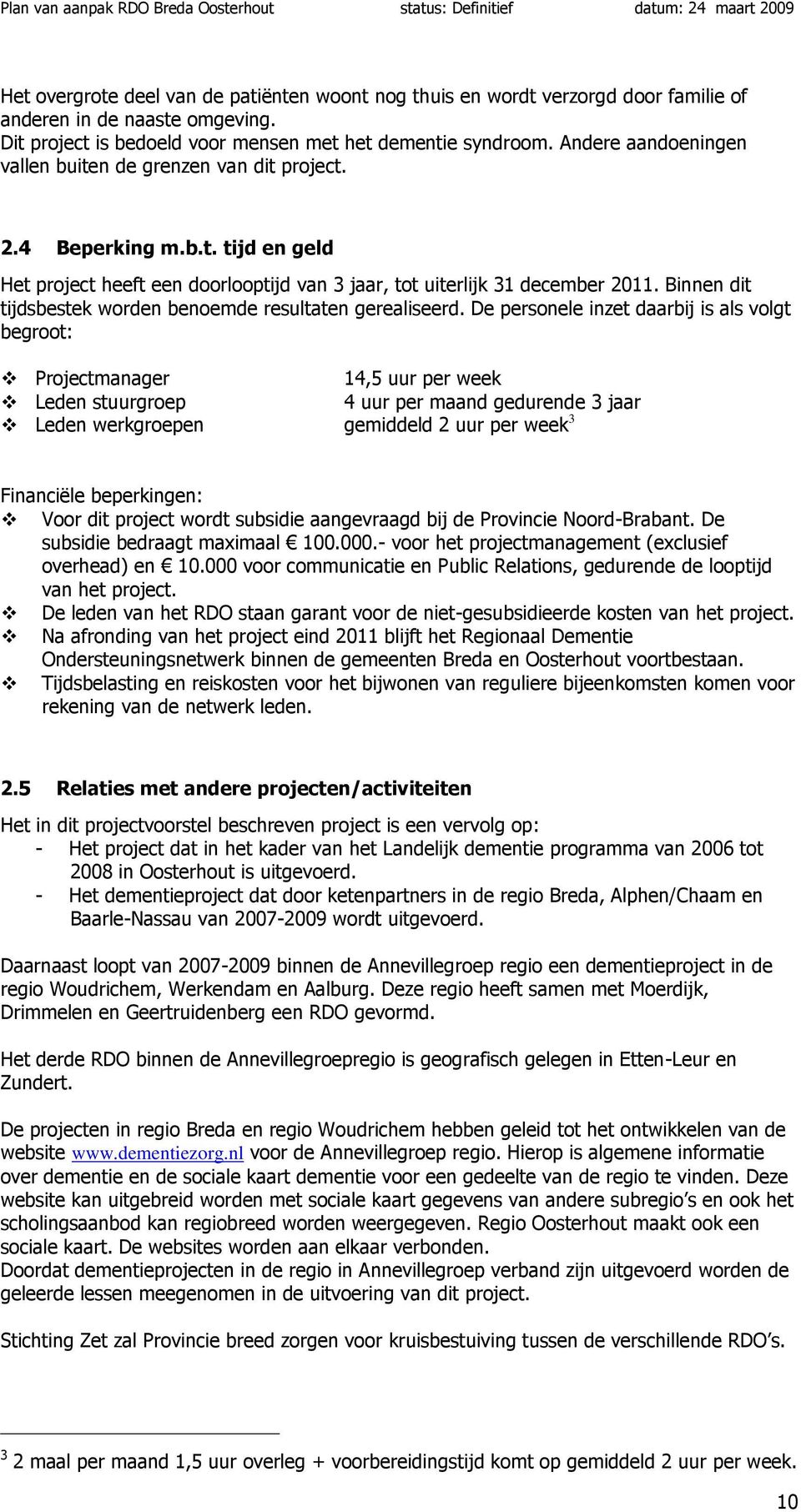 Binnen dit tijdsbestek worden benoemde resultaten gerealiseerd.