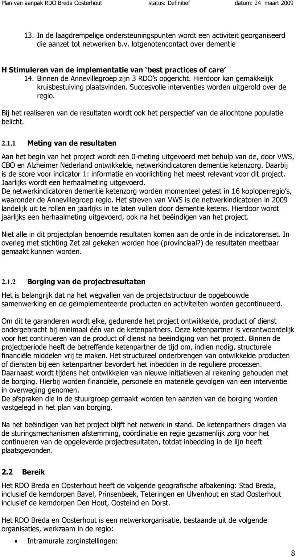 Bij het realiseren van de resultaten wordt ook het perspectief van de allochtone populatie belicht. 2.1.