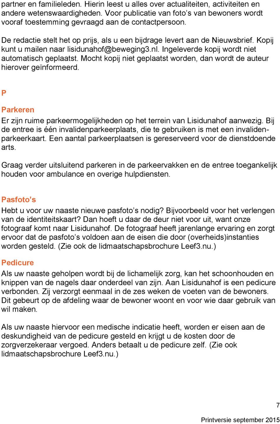 Kopij kunt u mailen naar lisidunahof@beweging3.nl. Ingeleverde kopij wordt niet automatisch geplaatst. Mocht kopij niet geplaatst worden, dan wordt de auteur hierover geïnformeerd.