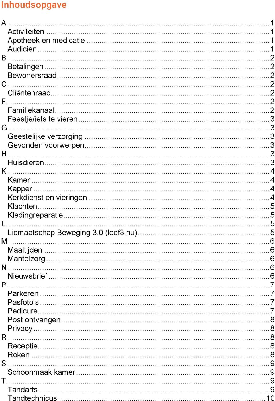 .. 4 Klachten... 5 Kledingreparatie... 5 L... 5 Lidmaatschap Beweging 3.0 (leef3.nu)... 5 M... 6 Maaltijden... 6 Mantelzorg... 6 N... 6 Nieuwsbrief... 6 P... 7 Parkeren.