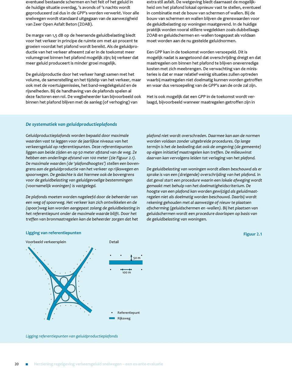 De marge van 1,5 db op de heersende geluidbelasting biedt voor het verkeer in principe de ruimte om met 40 procent te groeien voordat het plafond wordt bereikt.