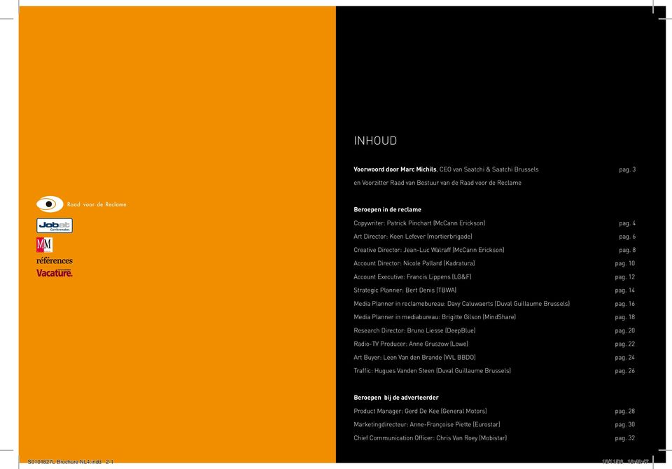 6 Creative Director: Jean-Luc Walraff (McCann Erickson) pag. 8 Account Director: Nicole Pallard (Kadratura) pag. 10 Account Executive: Francis Lippens (LG&F) pag.