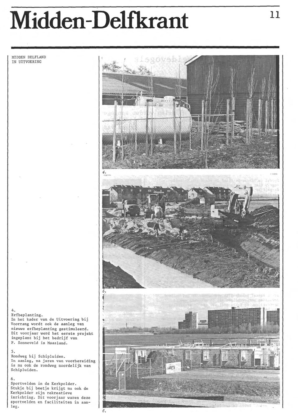 Di t voorjaar werd het eerste projekt ingeplant bij het bedrijf van P. Sonneveld in Maasland. 5. Rondweg bij Schipluiden.