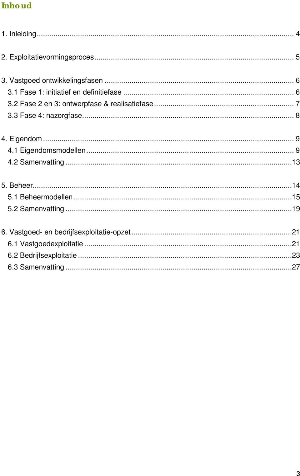 .. 8 4. Eigendom... 9 4.1 Eigendomsmodellen... 9 4.2 Samenvatting...13 5. Beheer...14 5.1 Beheermodellen...15 5.