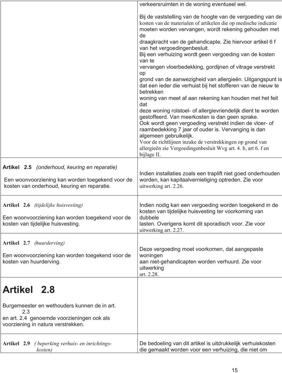 gehandicapte. Zie hiervoor artikel 6 f van het vergoedingenbesluit.