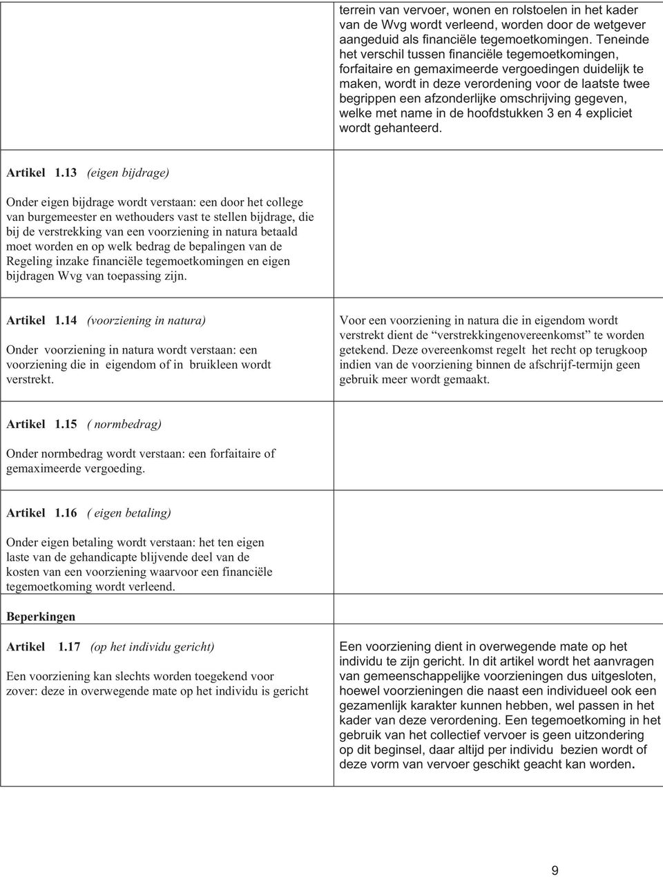 omschrijving gegeven, welke met name in de hoofdstukken 3 en 4 expliciet wordt gehanteerd. Artikel 1.