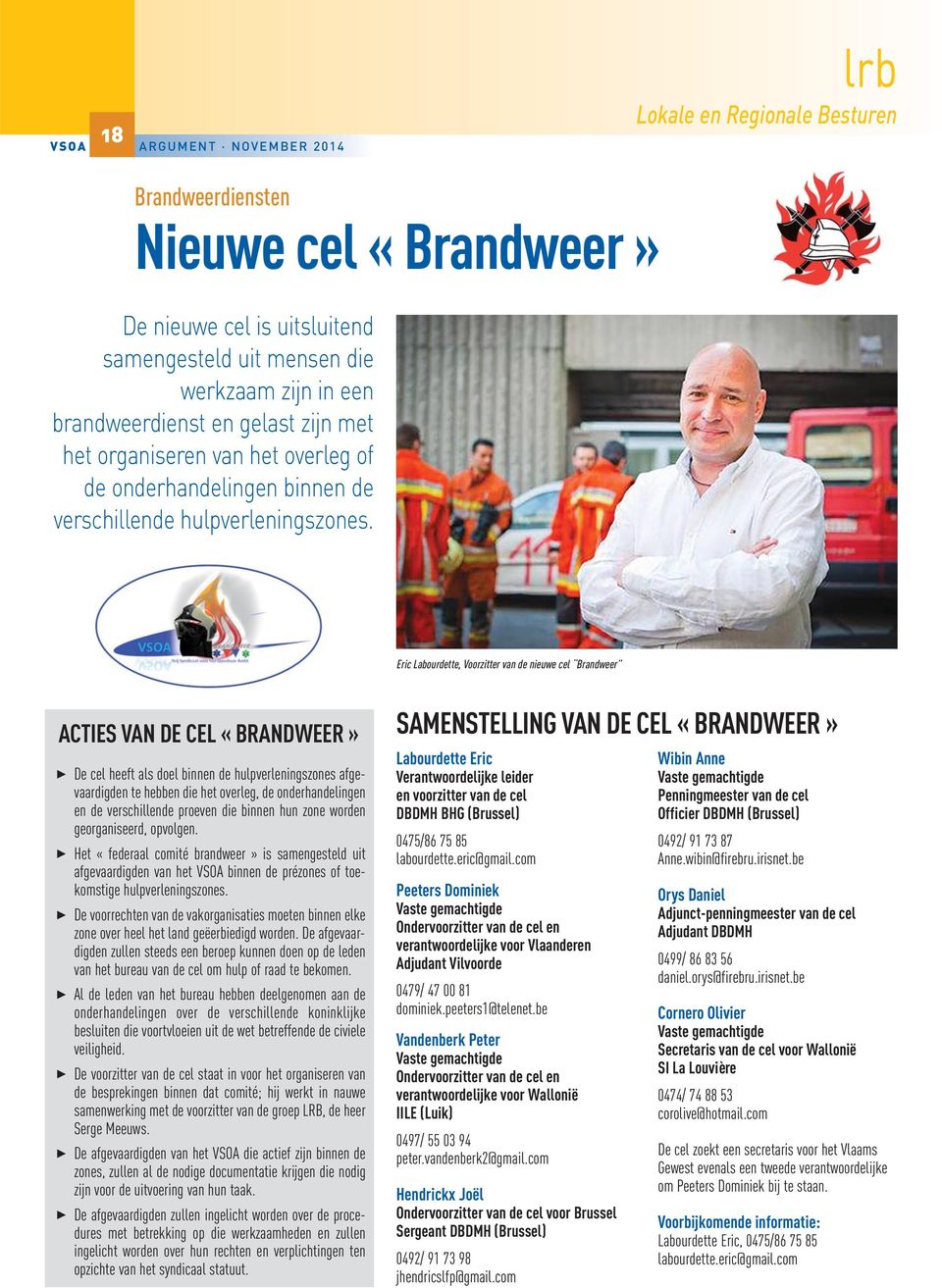 Eric Labourdette, Voorzitter van de nieuwe cel Brandweer ACTIES VAN DE CEL «BRANDWEER» 3 De cel heeft als doel binnen de hulpverleningszones afgevaardigden te hebben die het overleg, de