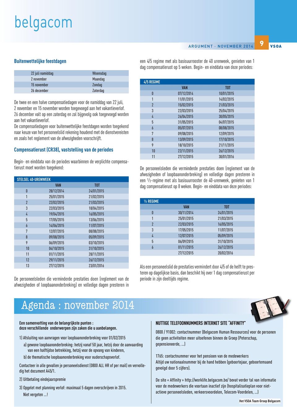 De compensatiedagen voor buitenwettelijke feestdagen worden toegekend naar keuze van het personeelslid rekening houdend met de dienstvereisten en zoals het reglement van de afwezigheden voorschrijft.