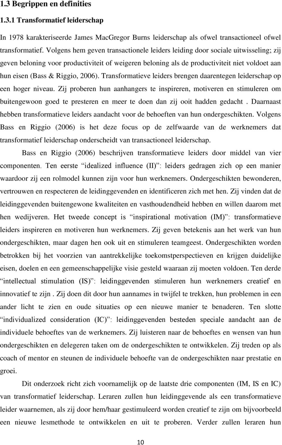 Riggio, 2006). Transformatieve leiders brengen daarentegen leiderschap op een hoger niveau.