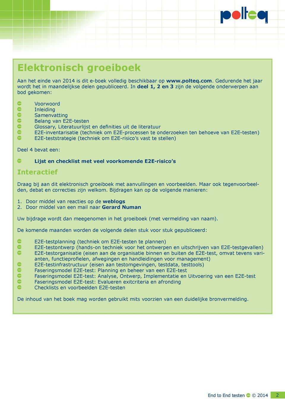 (techniek om E2E-processen te onderzoeken ten behoeve van E2E-testen) E2E-teststrategie (techniek om E2E-risico s vast te stellen) Deel 4 bevat een: Lijst en checklist met veel voorkomende E2E-risico