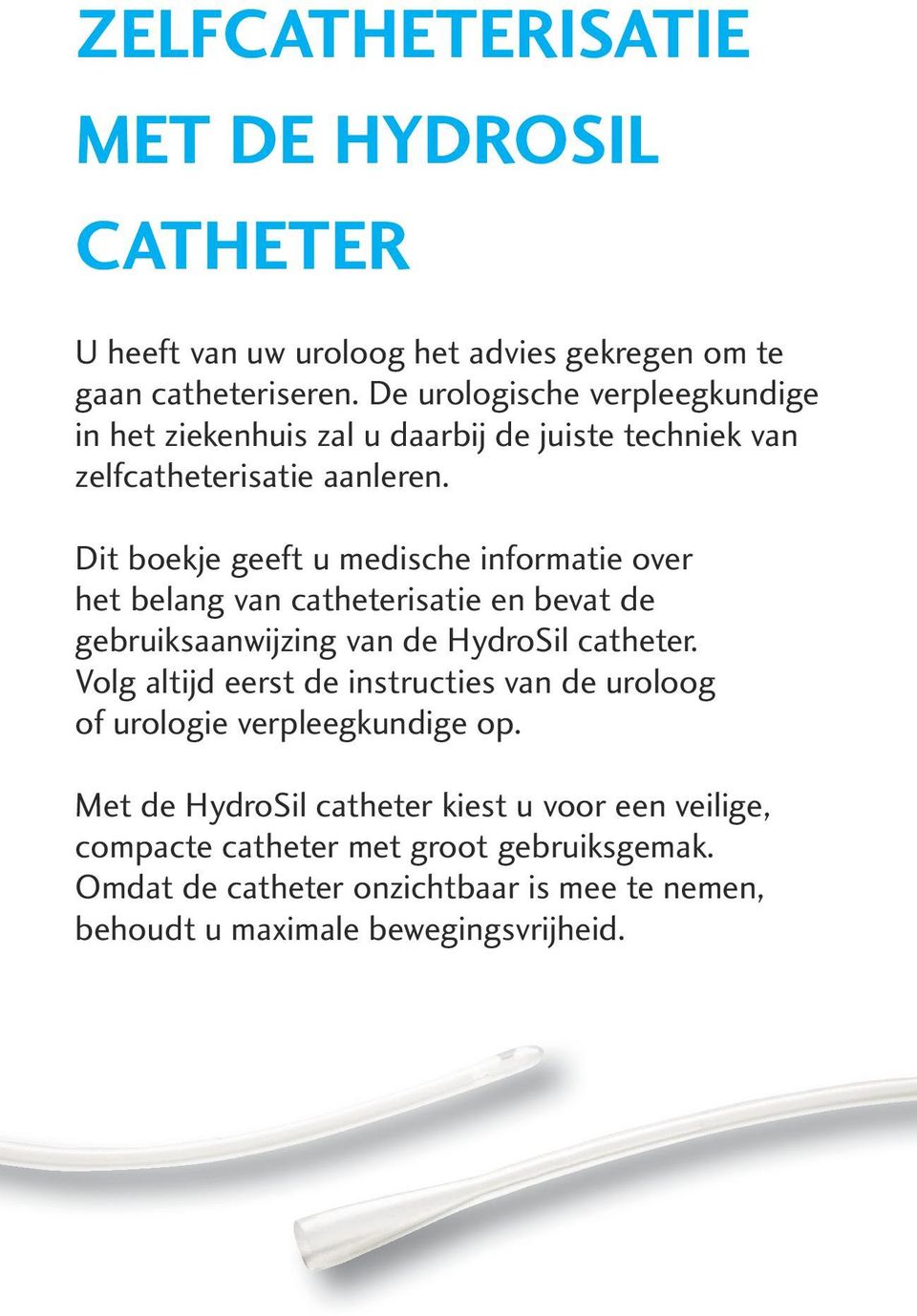 Dit boekje geeft u medische informatie over het belang van catheterisatie en bevat de gebruiksaanwijzing van de HydroSil catheter.