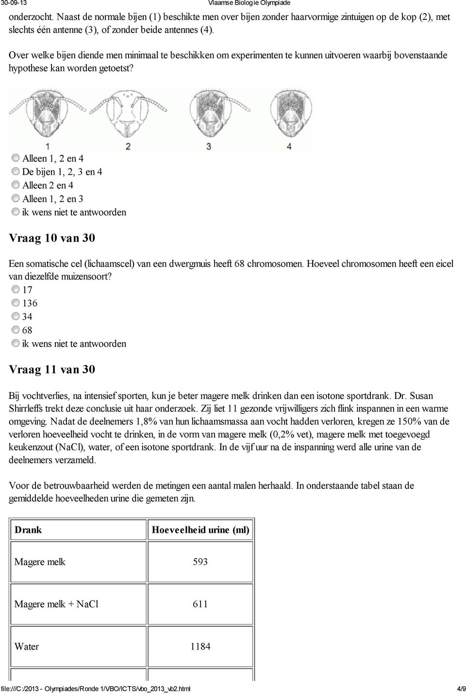 Alleen 1, 2 en 4 De bijen 1, 2, 3 en 4 Alleen 2 en 4 Alleen 1, 2 en 3 Vraag 10 van 30 Een somatische cel (lichaamscel) van een dwergmuis heeft 68 chromosomen.