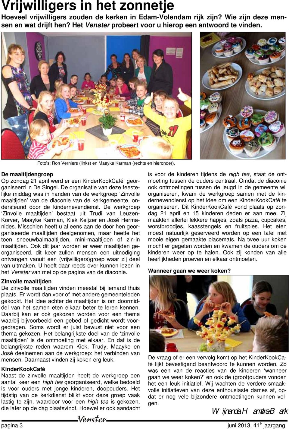 De organisatie van deze feestelijke middag was in handen van de werkgroep Zinvolle maaltijden van de diaconie van de kerkgemeente, ondersteund door de kindernevendienst.