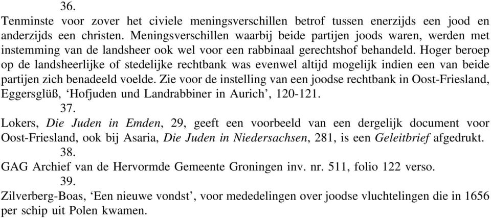 Hoger beroep op de landsheerlijke of stedelijke rechtbank was evenwel altijd mogelijk indien een van beide partijen zich benadeeld voelde.