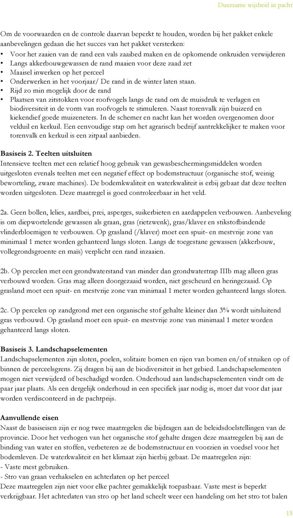 Rijd zo min mogelijk door de rand Plaatsen van zitstokken voor roofvogels langs de rand om de muisdruk te verlagen en biodiversiteit in de vorm van roofvogels te stimuleren.