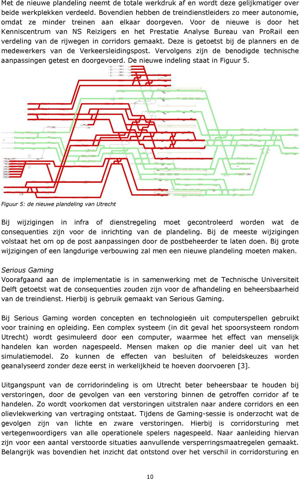 Voor de nieuwe is door het Kenniscentrum van NS Reizigers en het Prestatie Analyse Bureau van ProRail een verdeling van de rijwegen in corridors gemaakt.