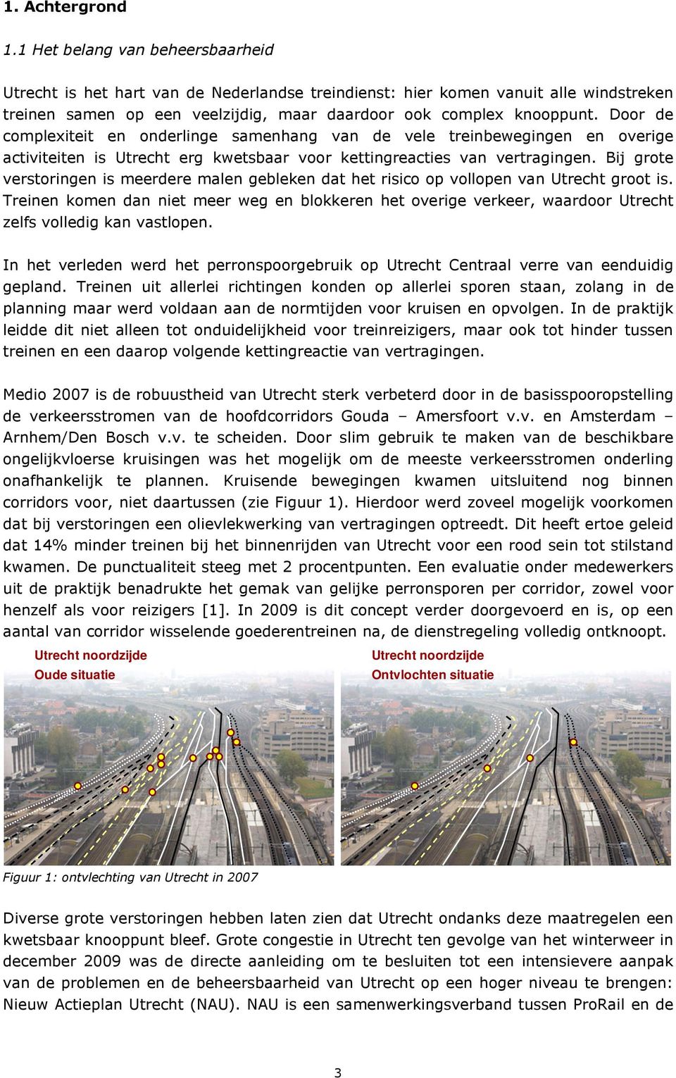 Door de complexiteit en onderlinge samenhang van de vele treinbewegingen en overige activiteiten is Utrecht erg kwetsbaar voor kettingreacties van vertragingen.