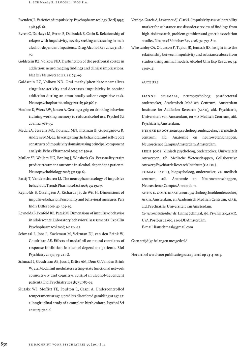 Dysfunction of the prefrontal cortex in addiction: neuroimaging findings and clinical implications. Nat Rev Neurosci 2011a; 12: 652-69. Goldstein RZ, Volkow ND.