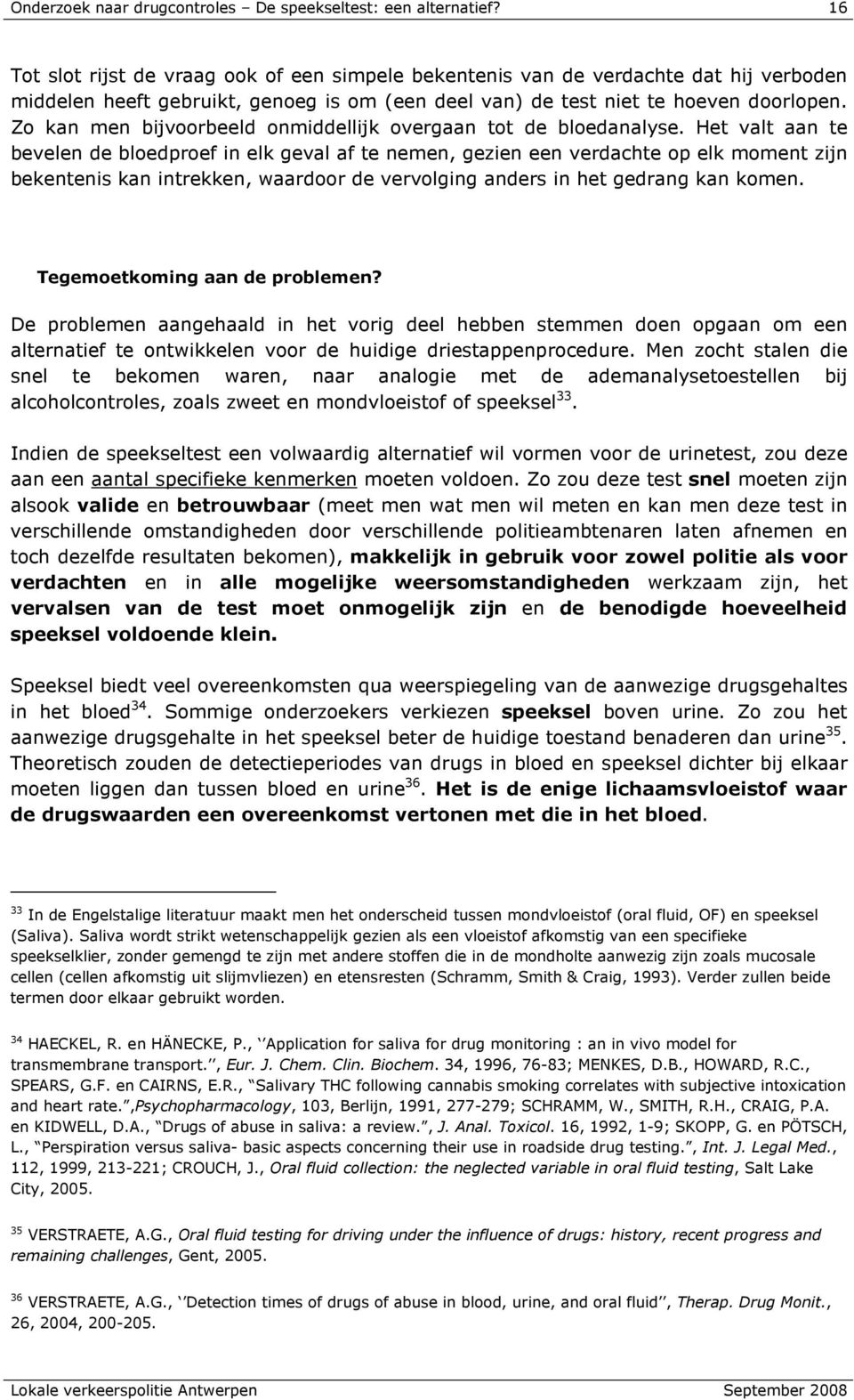 Zo kan men bijvoorbeeld onmiddellijk overgaan tot de bloedanalyse.