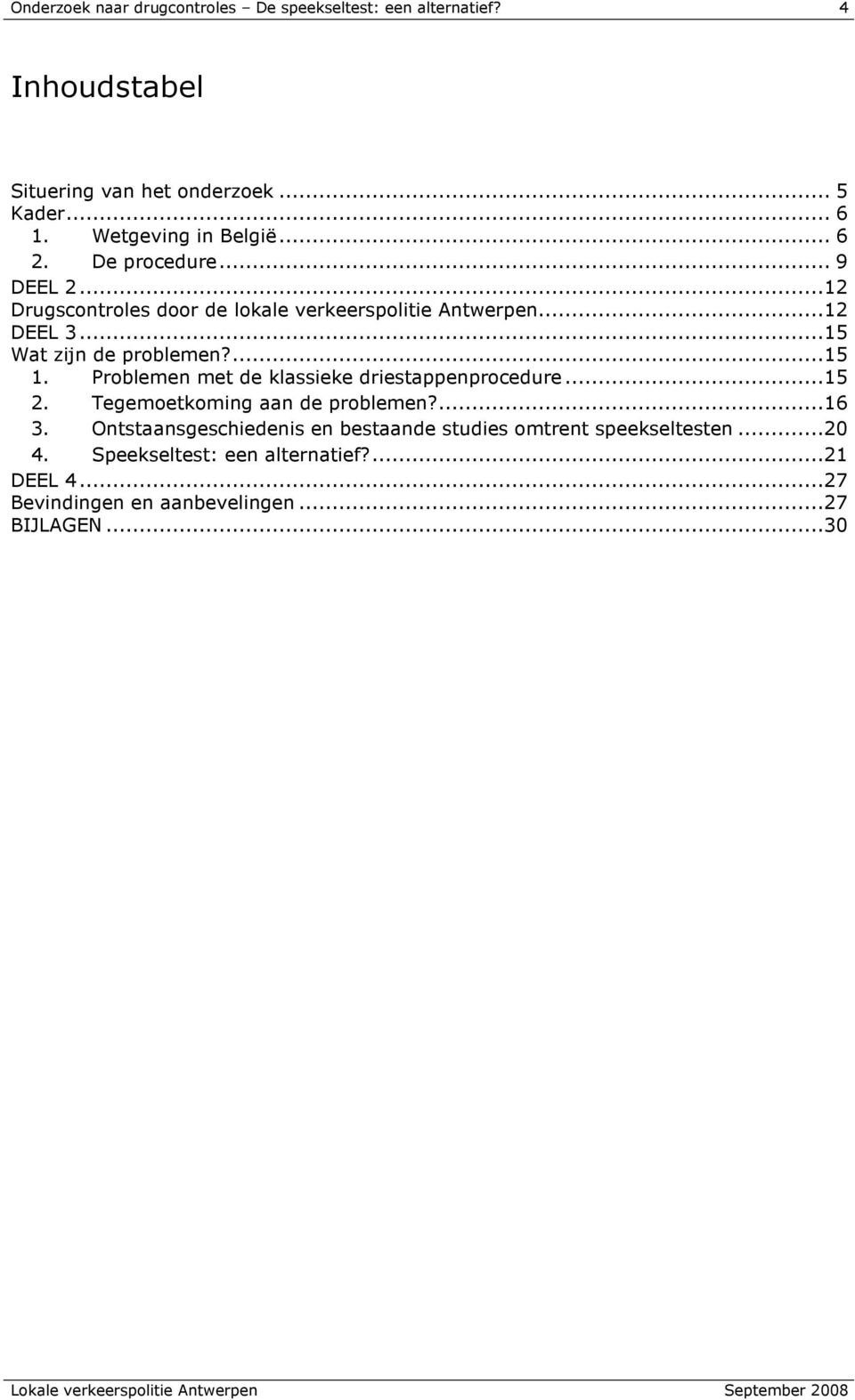 ..15 Wat zijn de problemen?...15 1. Problemen met de klassieke driestappenprocedure...15 2. Tegemoetkoming aan de problemen?...16 3.