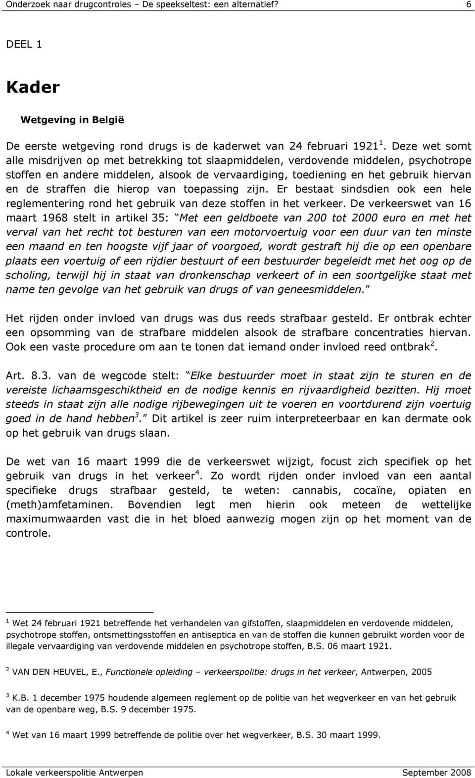 straffen die hierop van toepassing zijn. Er bestaat sindsdien ook een hele reglementering rond het gebruik van deze stoffen in het verkeer.