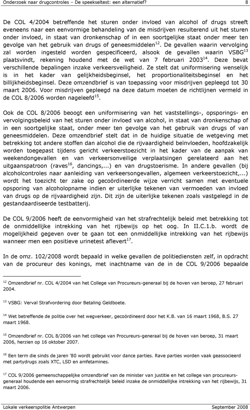 dronkenschap of in een soortgelijke staat onder meer ten gevolge van het gebruik van drugs of geneesmiddelen 12.