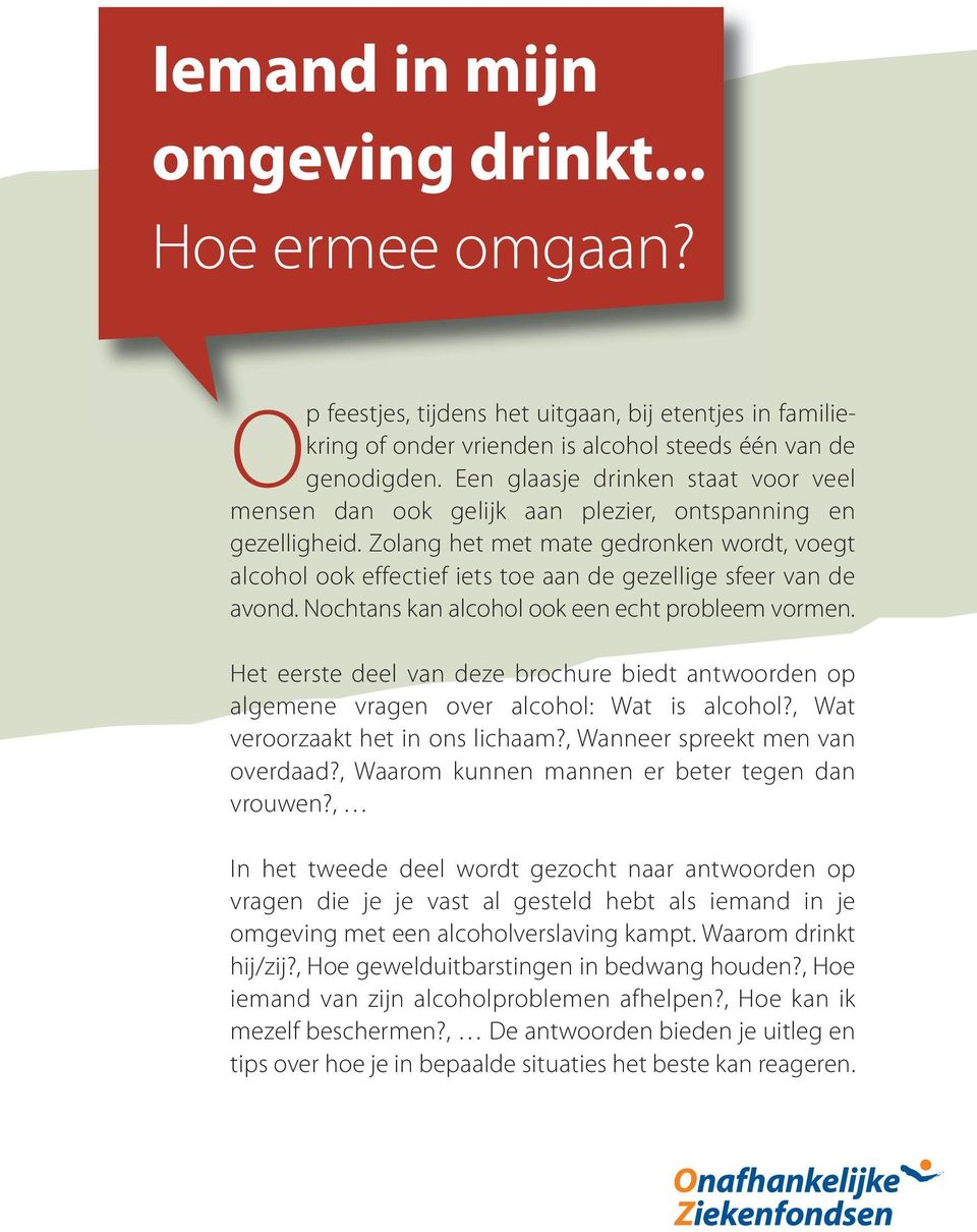 Zolang het met mate gedronken wordt, voegt alcohol ook effectief iets toe aan de gezellige sfeer van de avond. Nochtans kan alcohol ook een echt probleem vormen.