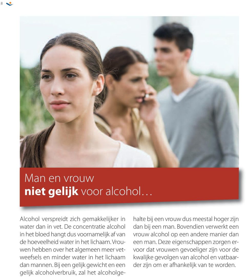 Vrouwen hebben over het algemeen meer vetweefsels en minder water in het lichaam dan mannen.