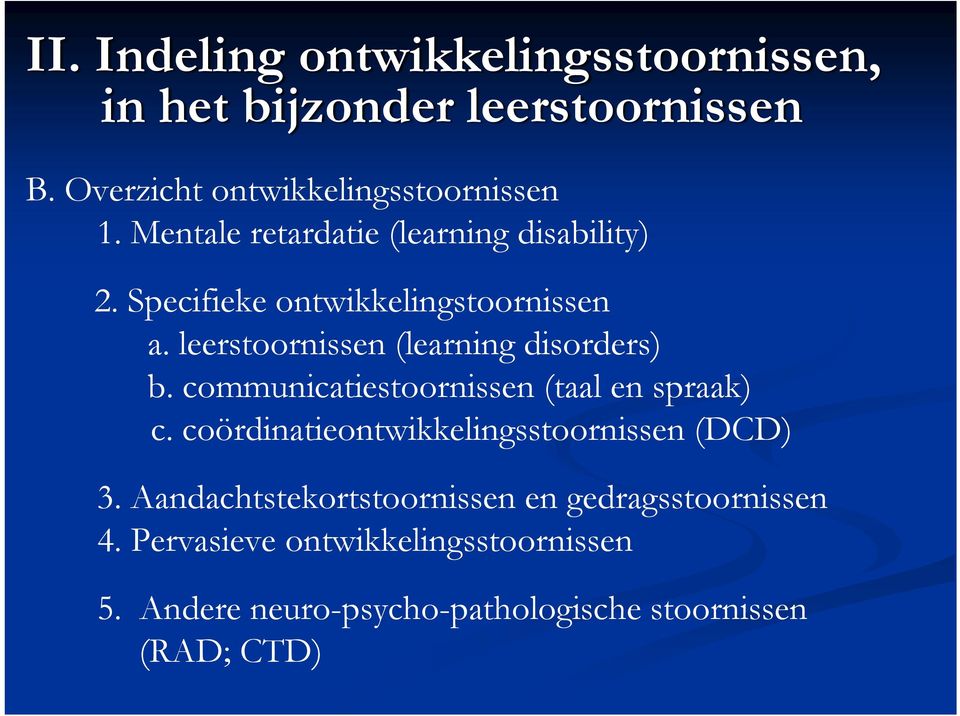 leerstoornissen (learning disorders) b. communicatiestoornissen (taal en spraak) c.