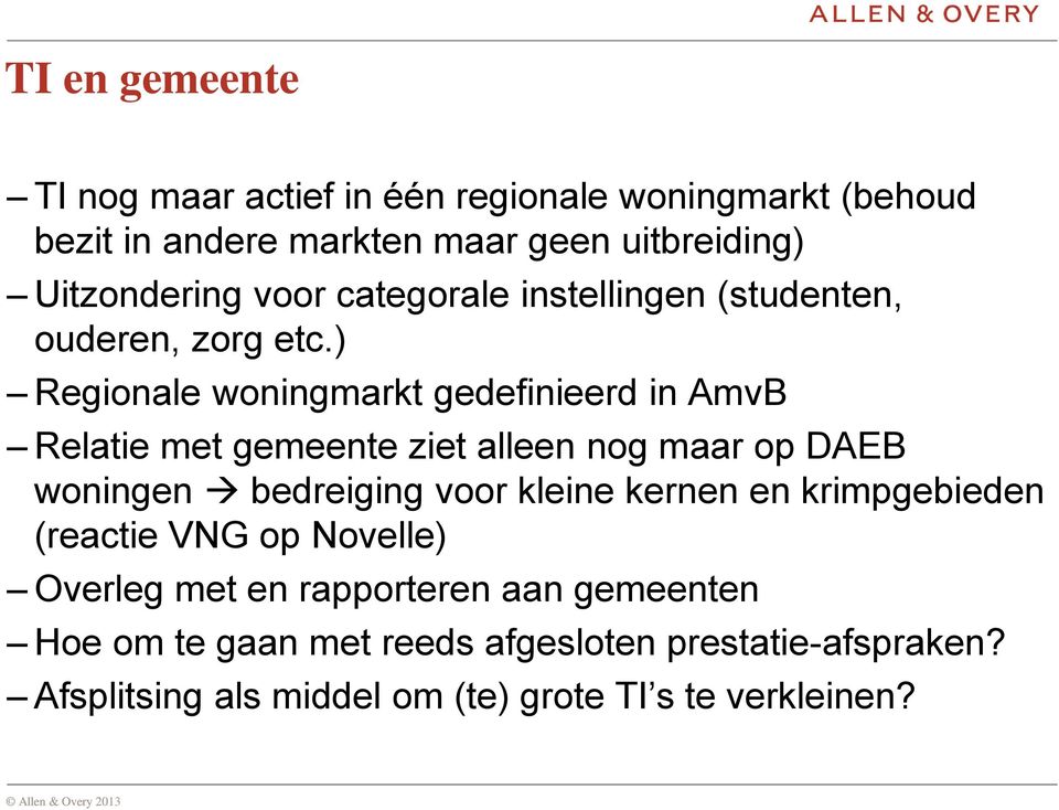 ) Regionale woningmarkt gedefinieerd in AmvB Relatie met gemeente ziet alleen nog maar op DAEB woningen bedreiging voor kleine