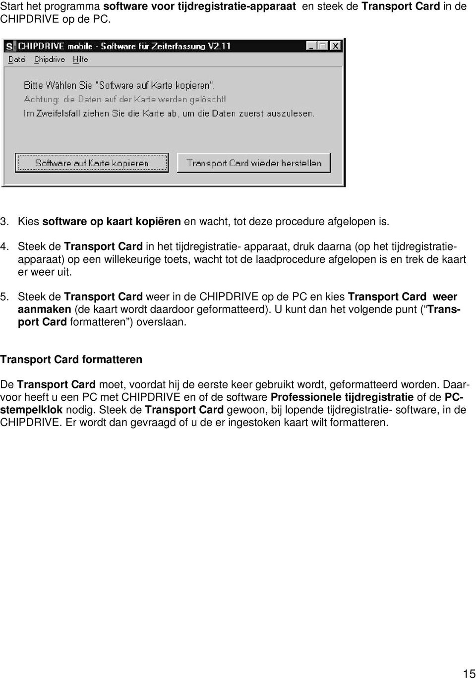 5. Steek de Transport Card weer in de CHIPDRIVE op de PC en kies Transport Card weer aanmaken (de kaart wordt daardoor geformatteerd).